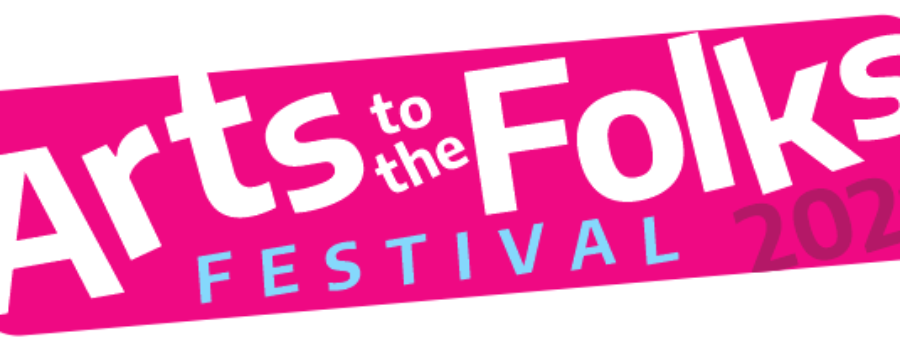 Arts to the Folks Festival 2021 – Call for Artists!