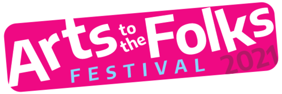 Arts to the Folks Festival 2021 – Call for Artists!