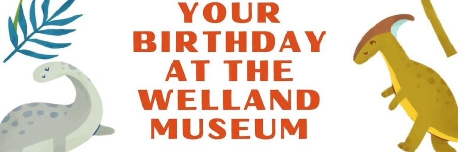 Celebrate your Birthday at the Welland Museum!