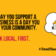 Why support #SmallBusinessEveryDay?