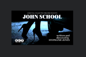 Essential Collective Theatre presents: John School