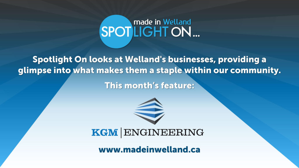 Made in Welland Spotlight on: KGM Engineering