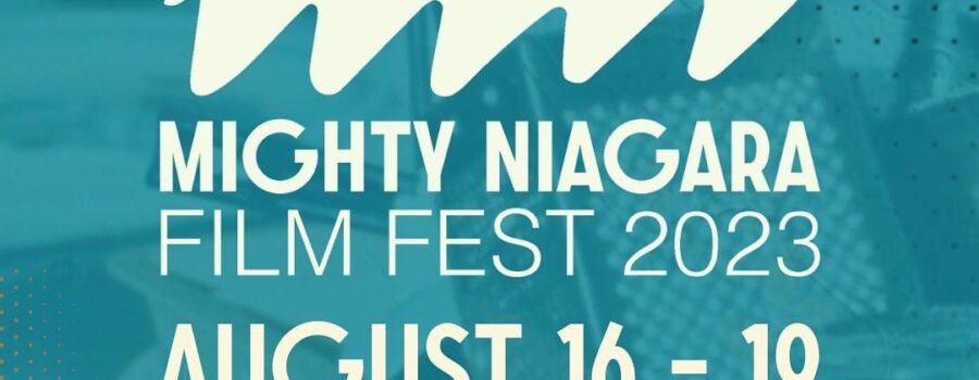 SAVE THE DATE!  The Mighty Niagara Film Fest  August 16-19